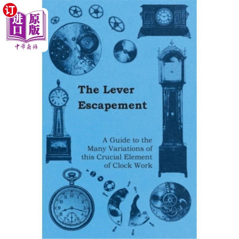海外直订The Lever Escapement - A Guide to the Many Variations of this Crucial Element of 杠杆擒纵机构-一个指南的许