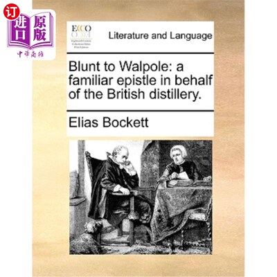 海外直订Blunt to Walpole: A Familiar Epistle in Behalf of the British Distillery. 布朗特致沃波尔:一封代表英国酿酒厂