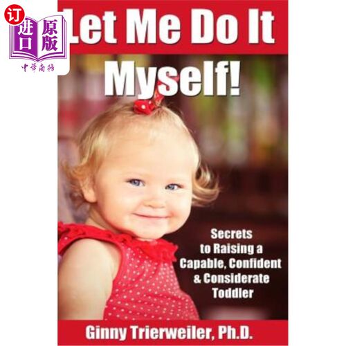 海外直订Let Me Do It Myself: Secrets to Raising a Capable, Confident & Considerate Toddl 让我自己做:培养一个有能力