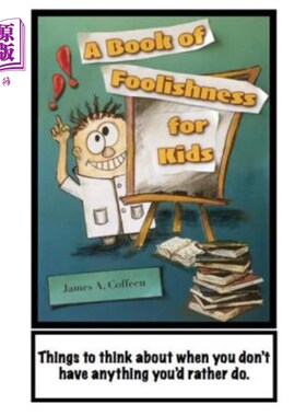 海外直订A Book of Foolishness for Kids: Things to think about when you don't have anythi 孩子们的愚蠢之书:当你没有