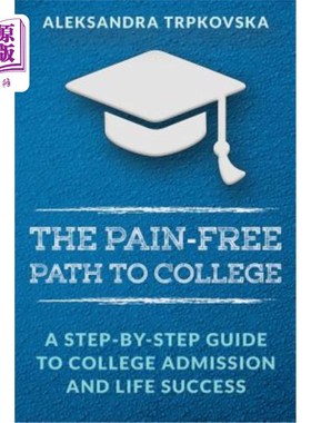 海外直订The Pain-Free Path to College: A Step-by-Step Guide to College Admission and Lif 无痛苦的大学之路：大学入学