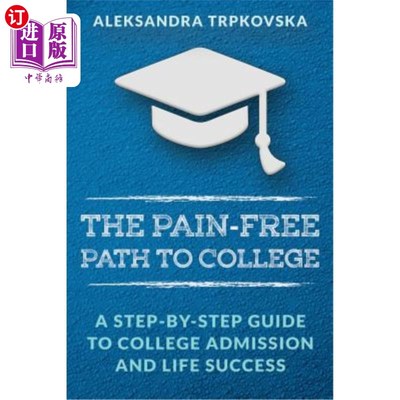 海外直订The Pain-Free Path to College: A Step-by-Step Guide to College Admission and Lif 无痛苦的大学之路：大学入学