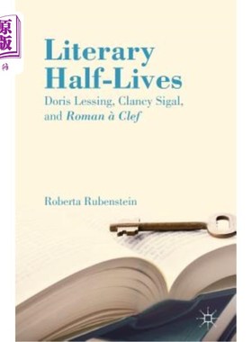 海外直订Literary Half-Lives: Doris Lessing, Clancy Sigal, and Roman à Clef 文学半衰期：多丽丝·莱辛、克兰西·西格尔和