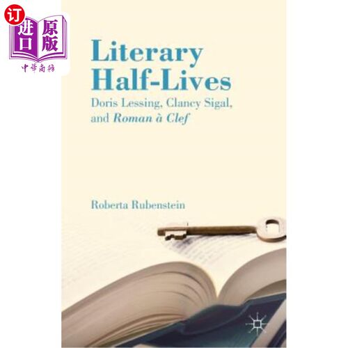 海外直订Literary Half-Lives: Doris Lessing, Clancy Sigal, and Roman à Clef 文学半衰期：多丽丝·莱辛、克兰西·西格尔和