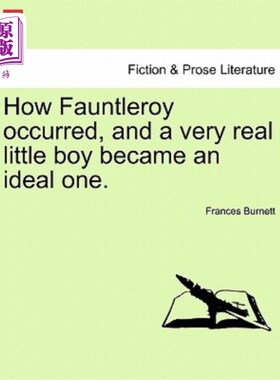 海外直订How Fauntleroy Occurred, and a Very Real Little Boy Became an Ideal One. 《方特勒罗伊的故事》，一个非常真实