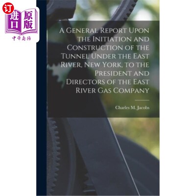 海外直订A General Report Upon the Initiation and Construction of the Tunnel Under the Ea 关于纽约东河隧道的启动和施