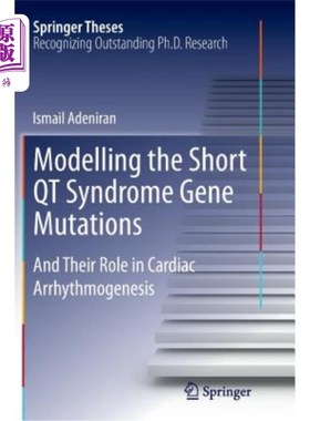 海外直订Modelling the Short Qt Syndrome Gene Mutations: And Their Role in Cardiac Arrhyt 短Qt综合征基因突变模型的建