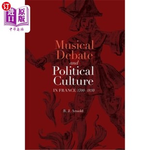 France 音乐辩论与政治文化 and 1830年法国 1830 1700 Culture Political Debate 海外直订Musical