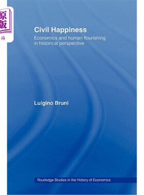 海外直订Civil Happiness: Economics and Human Flourishing in Historical Perspective 公民幸福：历史视野中的经济学与人