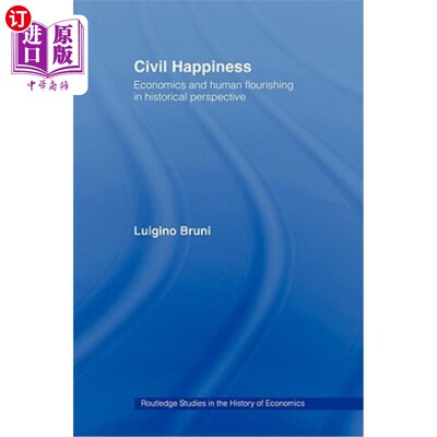 海外直订Civil Happiness: Economics and Human Flourishing in Historical Perspective 公民幸福：历史视野中的经济学与人