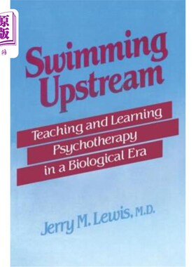 海外直订医药图书Swimming Upstream: Teaching and Learning Psychotherapy in a Biological Era 逆流而上：生物学时代的心