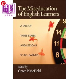 海外直订The Miseducation of English Learners: A Tale of Three States and Lessons to Be L 英语学习者的错误教育:三个