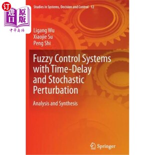 海外直订Fuzzy Control Systems with Time-Delay and Stochastic Perturbation: Analysis and  时滞随机扰动模糊控制系统的