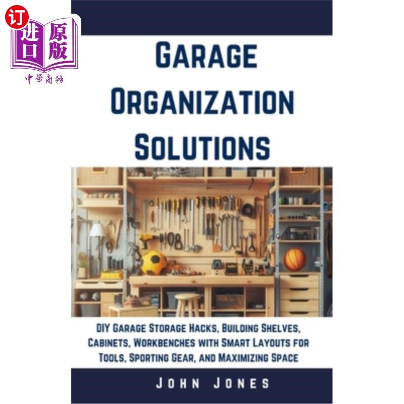 海外直订Garage Organization Solutions: DIY Garage Storage Hacks, Building Shelves, Cabin 车库组织解决方案：DIY车库