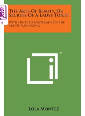 海外直订医药图书The Arts of Beauty, or Secrets of a Ladys Toilet: With Hints to Gentlemen on the 美丽的艺术，或女厕