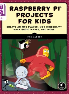 海外直订Raspberry Pi Projects for Kids: Create an MP3 Player, Mod Minecraft, Hack Radio  树莓派项目为孩子们:创建一