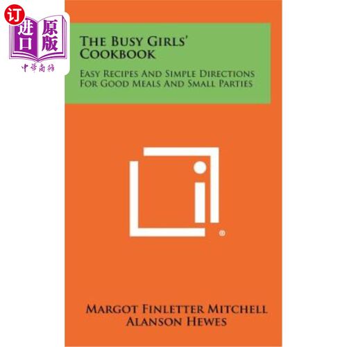 海外直订The Busy Girls' Cookbook: Easy Recipes and Simple Directions for Good Meals and  忙碌女孩的食谱：简单的食谱