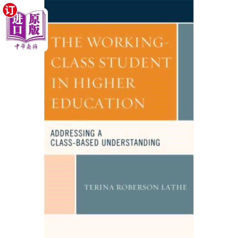 海外直订The Working-Class Student in Higher Education: Addressing a Class-Based Understa 工薪生在高等教育中的地位：以课