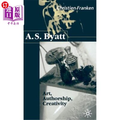 海外直订A.S.Byatt: Art, Authorship, Creativity: Art, Authorship and Creativity 拜厄特:艺术、创作、创造力:艺术、创作和创