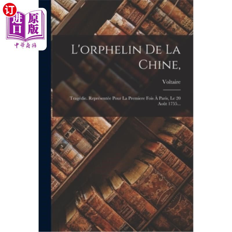 海外直订法语 L'orphelin De La Chine,: Tragédie. Représentée Pour La Premiere Fois à Paris, Le 中国的孤儿:悲剧。第一