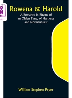 海外直订Rowena & Harold; A Romance in Rhyme of an Olden Time, of Hastyngs and Normanhurs 罗威娜 哈罗德；黑斯廷斯和