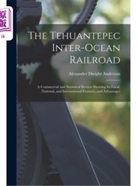 海外直订The Tehuantepec Inter-Ocean Railroad: A Commercial and Statistical Review Showin 特万特佩克跨洋铁路:展示其