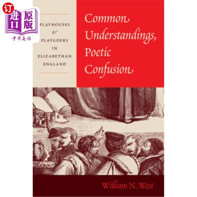 海外直订Common Understandings, Poetic Confusion: Playhouses and Playgoers in Elizabethan 《共同的理解，诗歌的困惑: