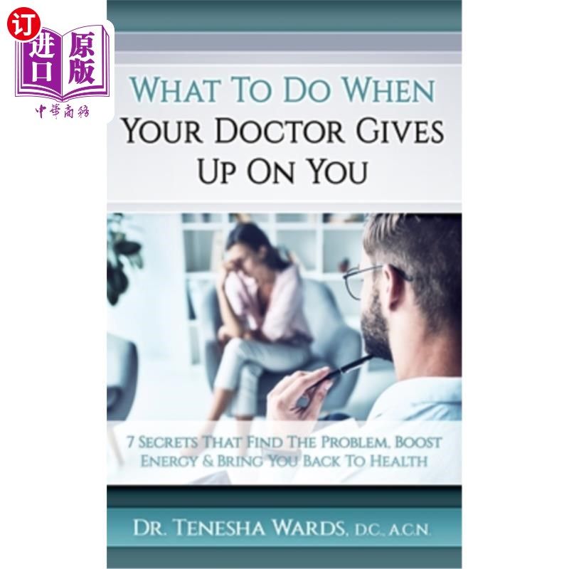 海外直订医药图书What To Do When Your Doctor Gives Up: The 7 Secrets that Find the Problem, Boost 当你的医生放弃的时