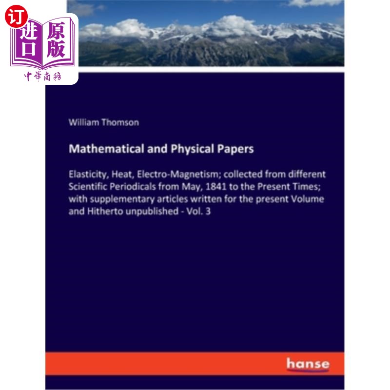 海外直订Mathematical and Physical Papers: Elasticity, Heat, Electro-Magnetism; collected 数学与物理论文:弹性、热学