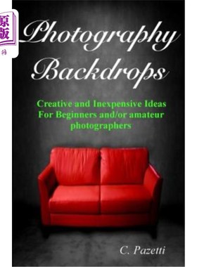 海外直订Photography Backdrops: Creative and Inexpensive Ideas For Beginners and/or Amate 摄影背景:初学者和/或业余摄