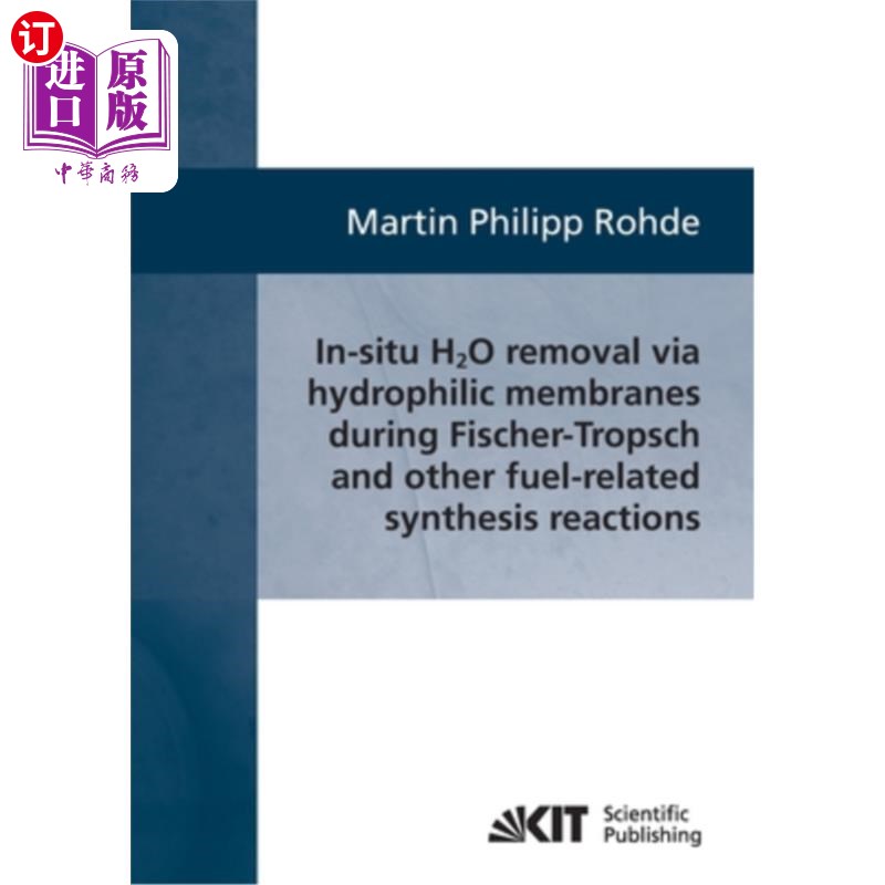 海外直订In-situ H2O removal via hydorphilic membranes during Fischer-Tropsch and other f 在费托合成反应和其他燃料相