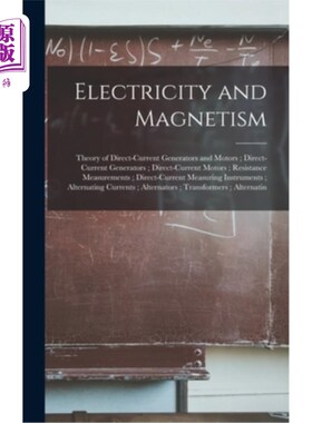 海外直订Electricity and Magnetism: Theory of Direct-Current Generators and Motors; Direc 电与磁:直流发电机和电动机