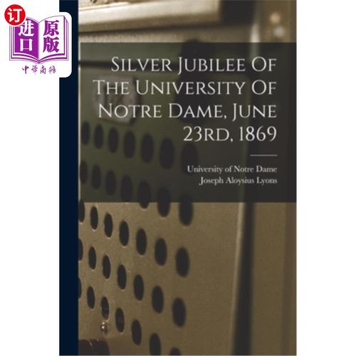海外直订Silver Jubilee Of The University Of Notre Dame, June 23rd, 1869 圣母大学银禧庆典，1869年6月23日
