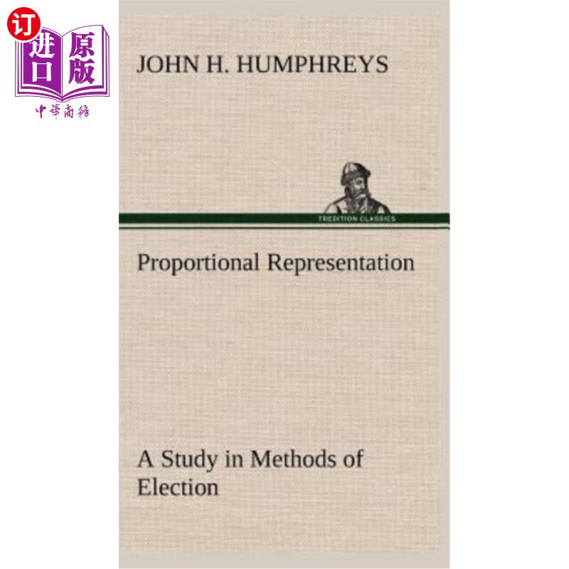 海外直订Proportional Representation A Study in Methods of Election 比例代表制选举方法研究