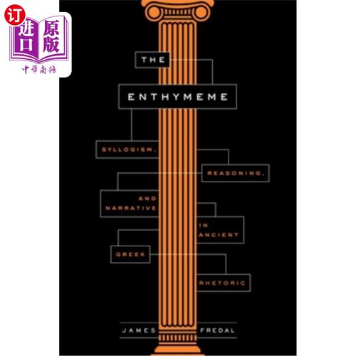 海外直订The Enthymeme: Syllogism, Reasoning, and Narrative in Ancient Greek Rhetoric 古希腊修辞学中的三段论、推理和