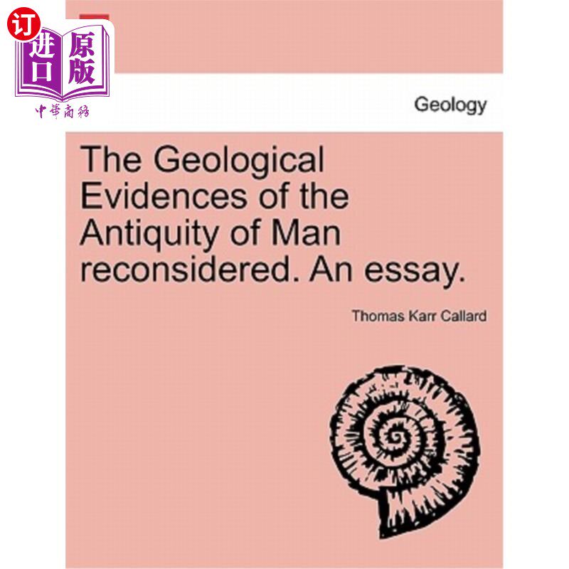 海外直订The Geological Evidences of the Antiquity of Man Reconsidered. an Essay. 人类古代地质证据的再认识。一篇文章