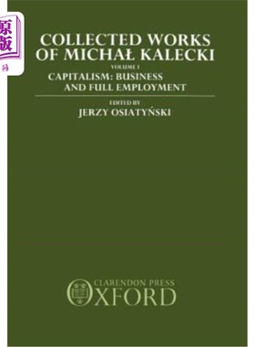 海外直订Collected Works of Michal Kalecki: Volume 1: Capitalism: Business Cycles and Ful 迈克尔·卡莱基的作品集：第