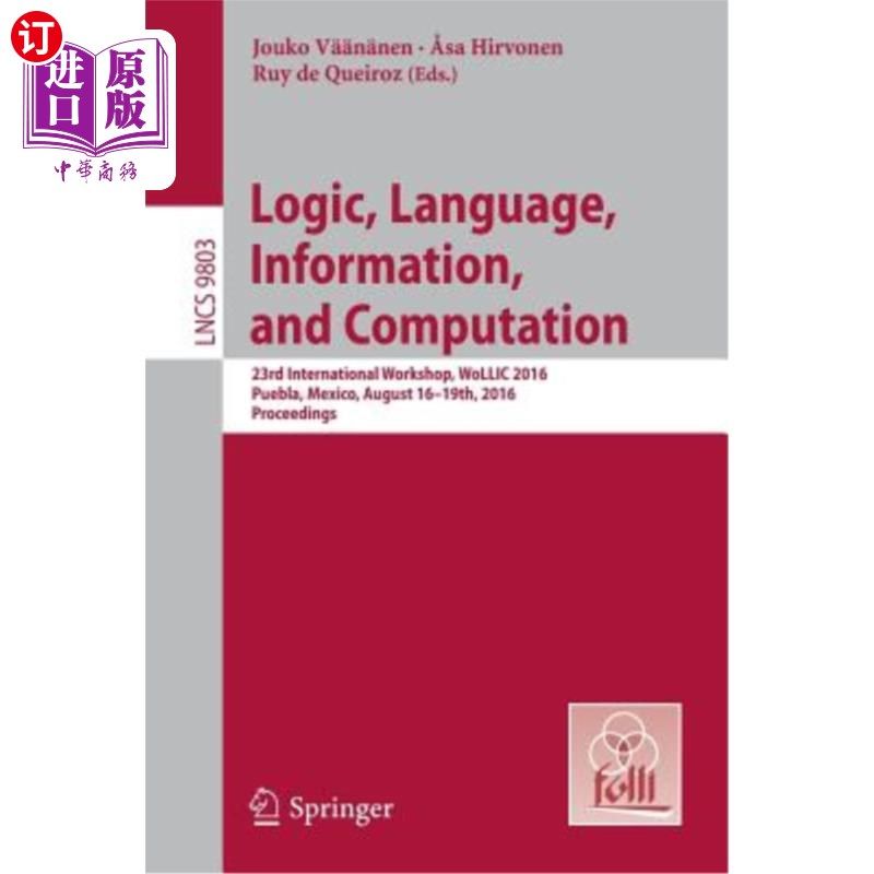 海外直订Logic, Language, Information, and Computation: 23rd International Workshop, Woll 逻辑，语言，信息和计算：第