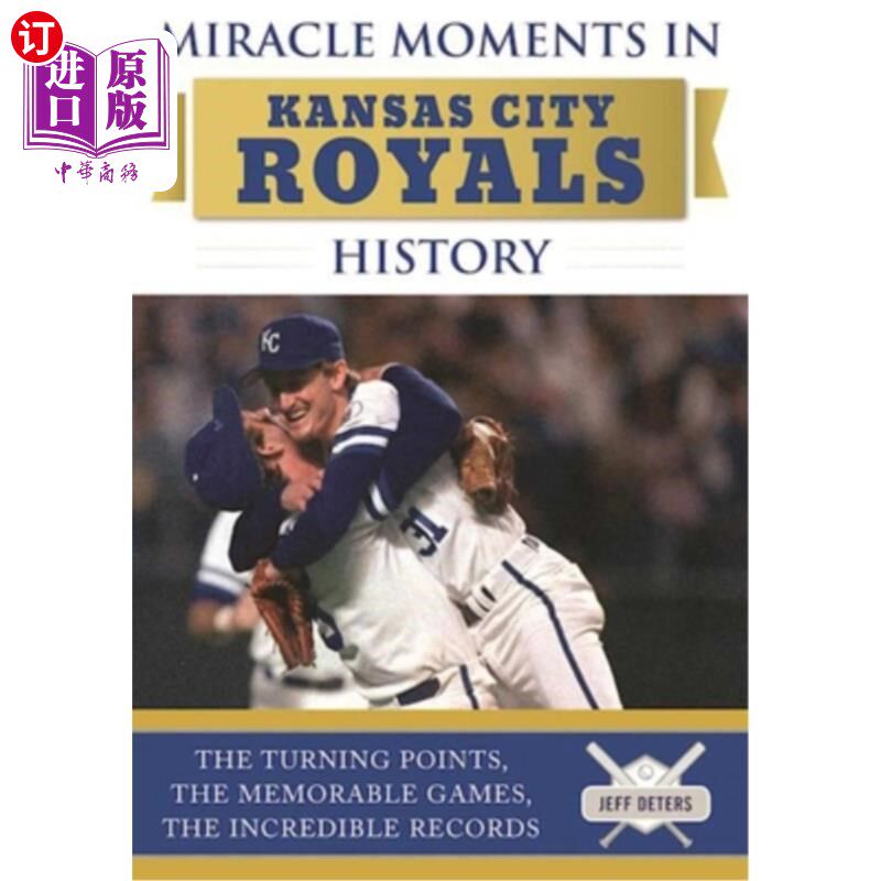 海外直订Miracle Moments in Kansas City Royals History: The Turning Points, the Memorable 堪萨斯城皇家历史上的奇迹时
