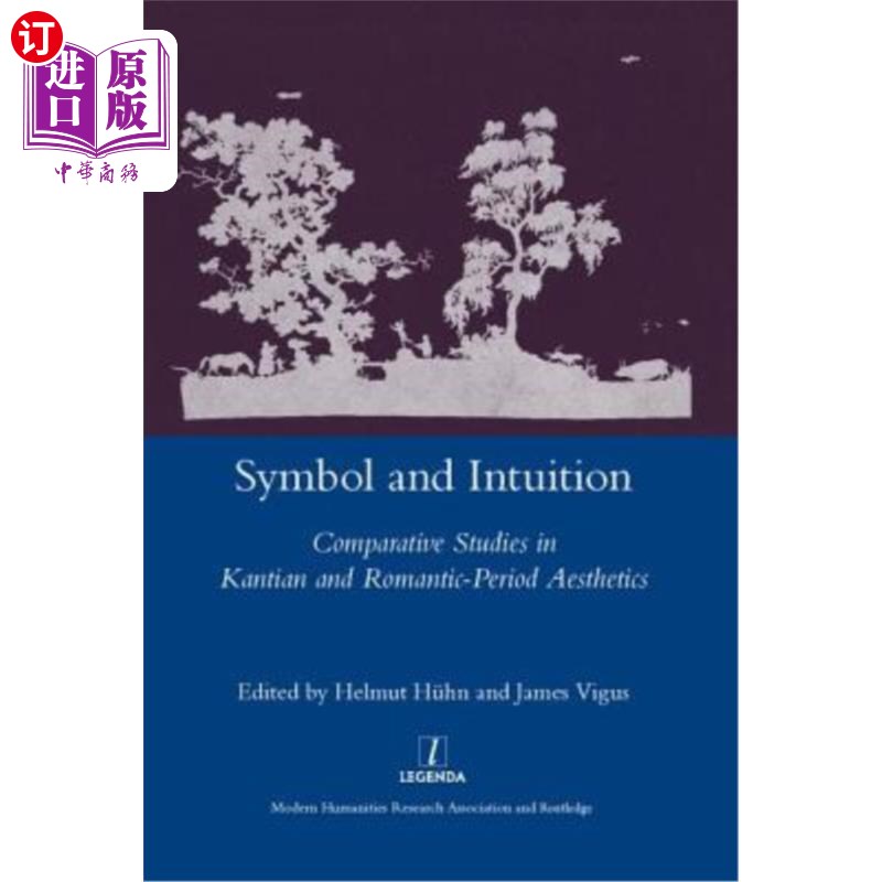 海外直订Symbol and Intuition: Comparative Studies in Kantian and Romantic-Period Aesthet 象征与直觉:康德美学与浪漫