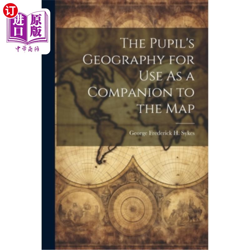 海外直订The Pupil's Geography for Use As a Companion to the Map 作为地图配套使用的小学生地理