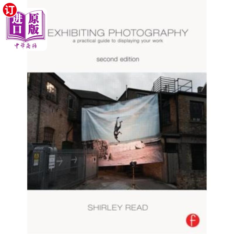 海外直订Exhibiting Photography: A Practical Guide to Displaying Your Work 展览摄影：展示你作品的实用指南