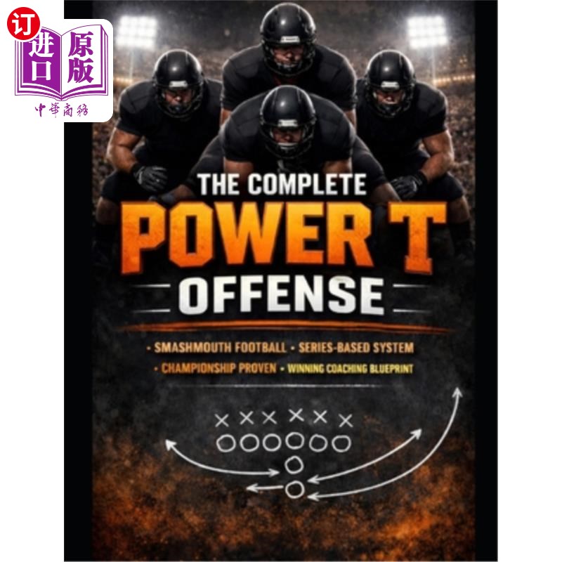 海外直订The Complete Power T Offense: A Championship System for Physical, Series-Based F 完整的力量T进攻：一个冠军