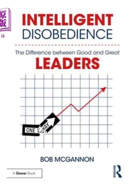 海外直订Intelligent Disobedience: The Difference between Good and Great Leaders 聪明的不服从:好的和伟大的领导者之间