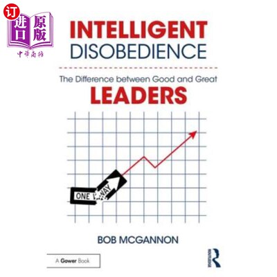海外直订Intelligent Disobedience: The Difference between Good and Great Leaders 聪明的不服从:好的和伟大的领导者之间