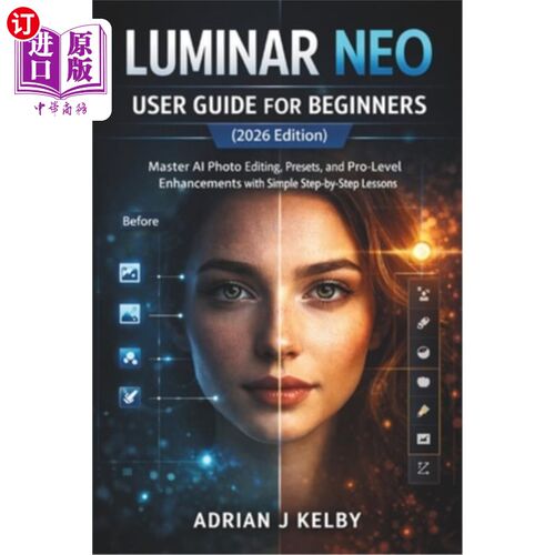 海外直订Luminar Neo User Guide for Beginners (2026 Edition): Master AI Photo Editing, Pr Luminar Ne