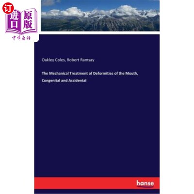 海外直订The Mechanical Treatment of Deformities of the Mouth, Congenital and Accidental 先天性和意外性口腔畸形的机
