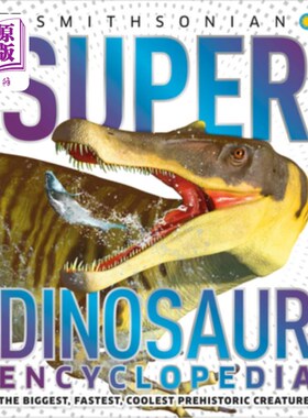 海外直订Super Dinosaur Encyclopedia: The Biggest, Fastest, Coolest Prehistoric Creatures 超级恐龙百科全书:最大，最