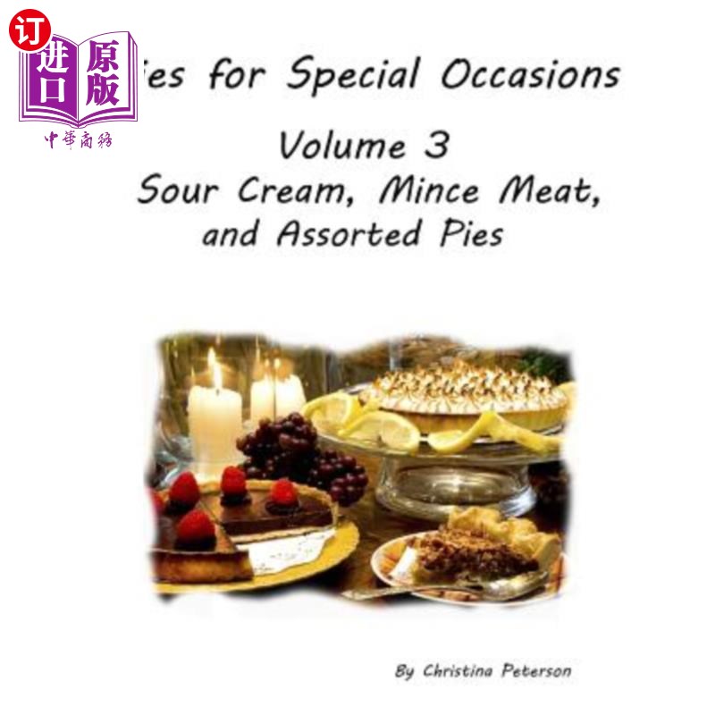 海外直订PIES FOR SPECIAL OCCASIONS Volume 3 SOUR CREAM, Mince Meat & ASSORTED Pies: 22 D 特别场合的派第三卷:酸奶油 书籍/杂志/报纸 生活类原版书 原图主图