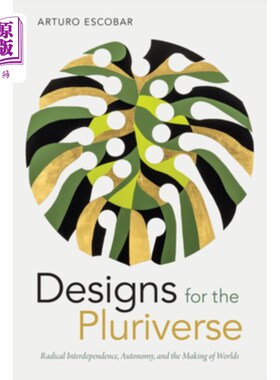 海外直订Designs for the Pluriverse: Radical Interdependence, Autonomy, and the Making of 多元宇宙的设计:彻底的相互